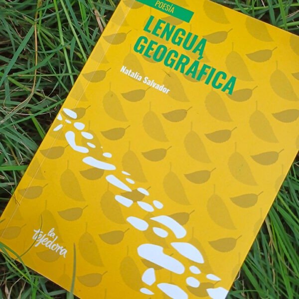 La vida deslumbra: «Lengua geográfica» de Natalia Salvador
